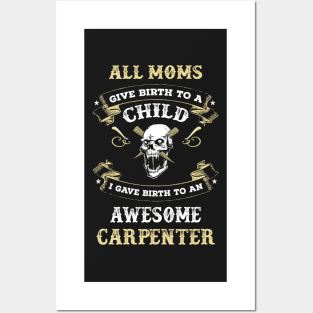 All mom give birth to child I gave birth to an awesome carpenter Posters and Art